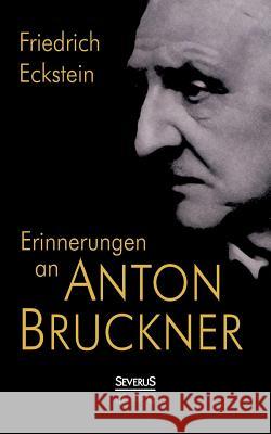 Erinnerungen an Anton Bruckner Friedrich Eckstein   9783863478384