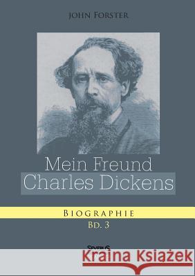 Mein Freund Charles Dickens. Dritter Band Forster, John 9783863478766