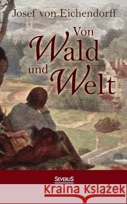 Von Wald und Welt: Gedichte Josef Von Eichendorff 9783863479084 Severus