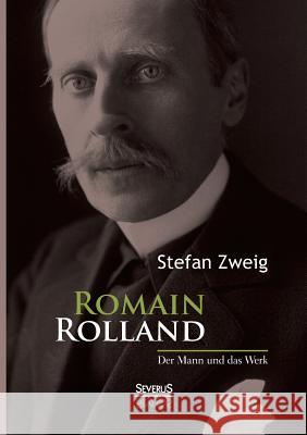 Romain Rolland: Der Mann und das Werk Stefan Zweig 9783863479268 Severus