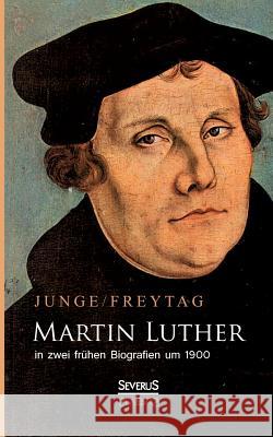 Martin Luther in zwei frühen Biografien um 1900 Gustav Freytag Friedrich Junge 9783863479282 Severus