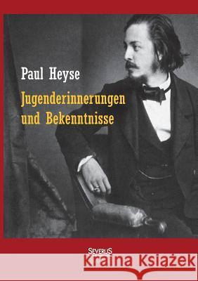 Jugenderinnerungen und Bekenntnisse. Autobiografie Heyse, Paul 9783863479398 Severus