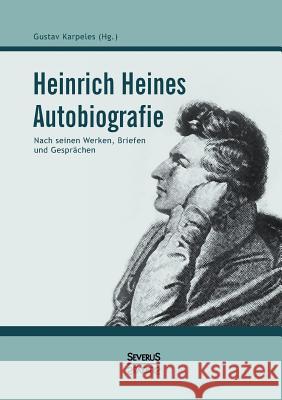 Heinrich Heines Autobiografie: Nach seinen Werken, Briefen und Gesprächen Karpeles, Gustav 9783863479770