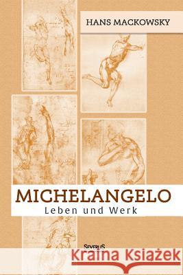 Michelangelo. Leben und Werk Björn Bedey, Hans Mackowsky 9783863479923 Severus