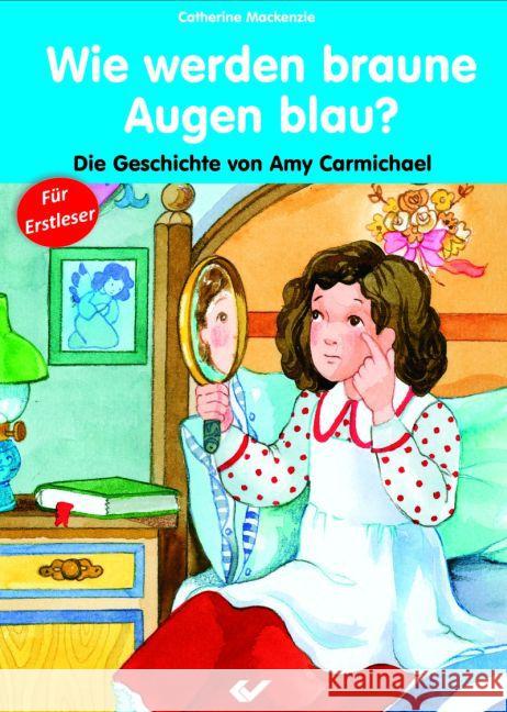Wie werden braune Augen blau? : Die Geschichte von Amy Carmichael Mackenzie, Catherine 9783863531744 Christliche Verlagsges. Dillenburg