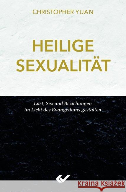 Heilige Sexualität Yuan, Christopher 9783863536893 Christliche Verlagsges. Dillenburg
