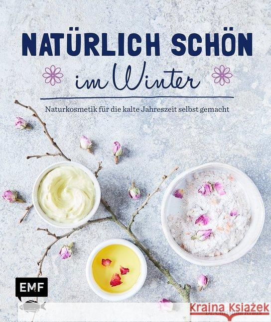 Natürlich schön im Winter : Naturkosmetik für die kalte Jahreszeit selbst gemacht Kraus, Christina 9783863557706