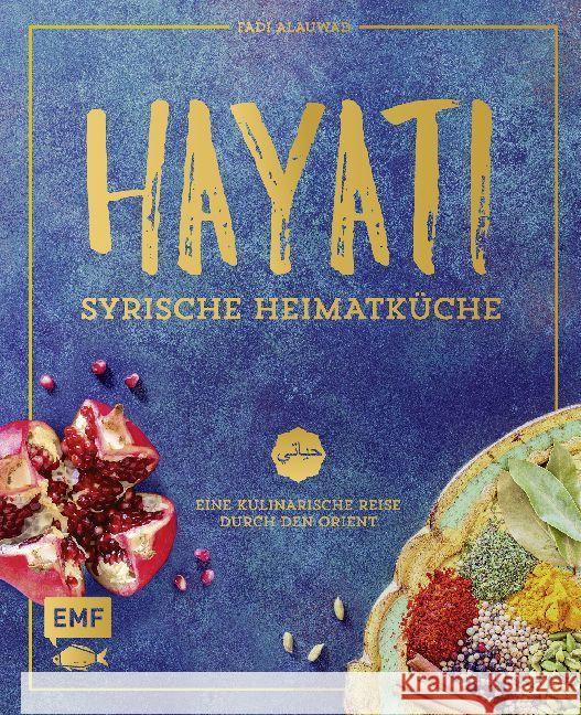 Hayati: Syrische Heimatküche : Eine kulinarische Reise durch den Orient Alauwad, Fadi 9783863558376