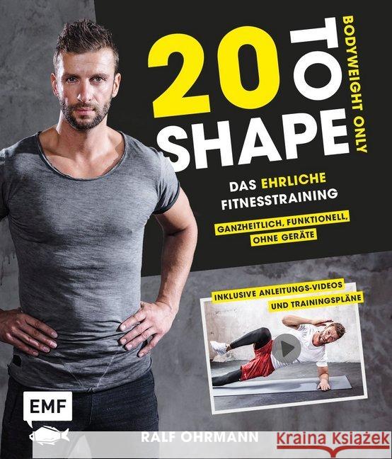 20 to Shape - Bodyweight only : Dein ehrliches Fitnesstraining - Ganzheitlich, funktionell, ohne Geräte. Inklusive Anleitungs-Videos und Trainingspläne Ohrmann, Ralf 9783863559809