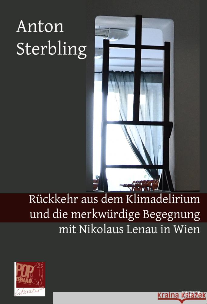 Rückkehr aus dem Klimadelirium und die merkwürdige Begegnung mit Nikolaus Lenau in Wien. Sterbling, Anton 9783863563899