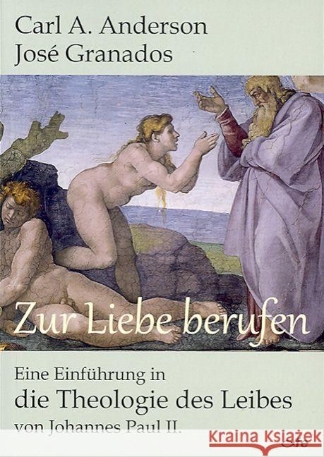 Zur Liebe berufen : Eine Einführung in die Theologie des Leibes von Johannes Paul II. Anderson, Carl A.; Granados, Joé 9783863571054 Fe-Medienverlag