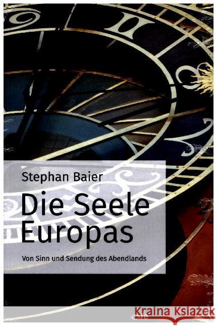 Die Seele Europas : Von Sinn und Sendung des Abendlandes Baier, Stephan 9783863571948