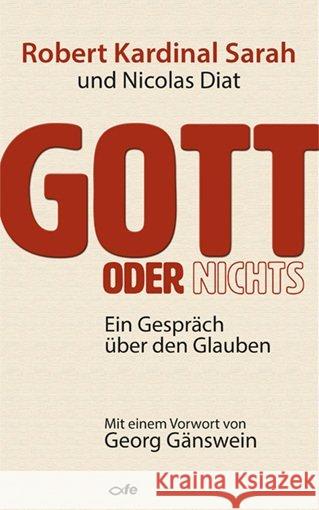 Gott oder Nichts : Ein Gespräch über den Glauben. Ungekürzte Ausgabe Sarah, Robert; Diat, Nicolas 9783863572358