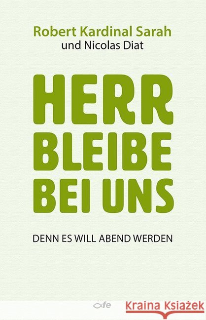 Herr bleibe bei uns : Denn es will Abend werden Sarah, Robert; Diat, Nicolas 9783863572426 Fe-Medienverlag