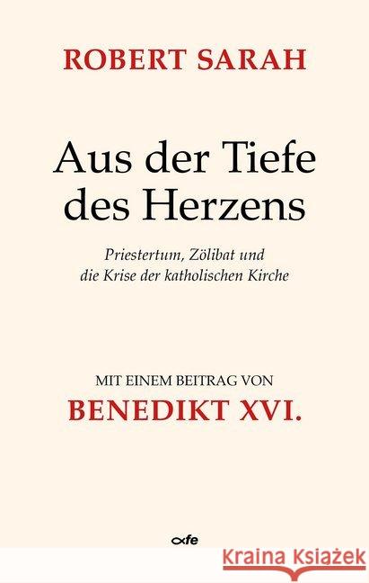 Aus der Tiefe des Herzens : Priestertum, Zölibat und die Krise der katholischen Kirche Sarah, Robert 9783863572556 Fe-Medienverlag