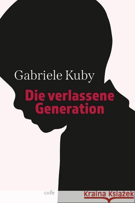 Die verlassene Generation Kuby, Gabriele 9783863572761 Fe-Medienverlag