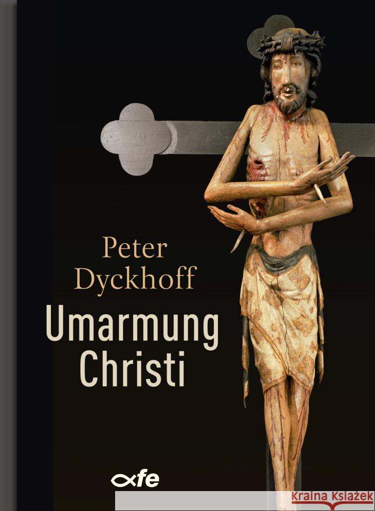 Umarmung Christi Dyckhoff, Peter 9783863573003