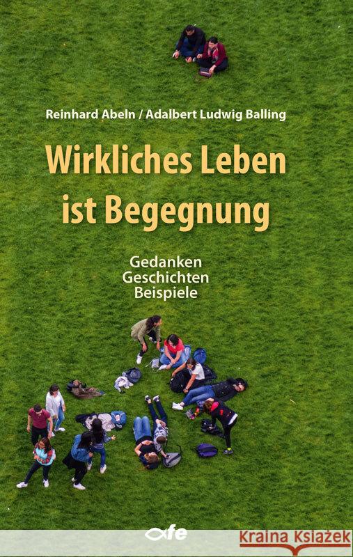 Wirkliches Leben ist Begegnung Balling, Adalbert Ludwig, Abeln, Reinhard 9783863573140 Fe-Medienverlag