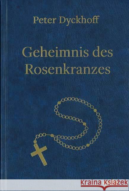 Geheimnis des Rosenkranzes Dyckhoff, Peter 9783863573379 Fe-Medienverlag