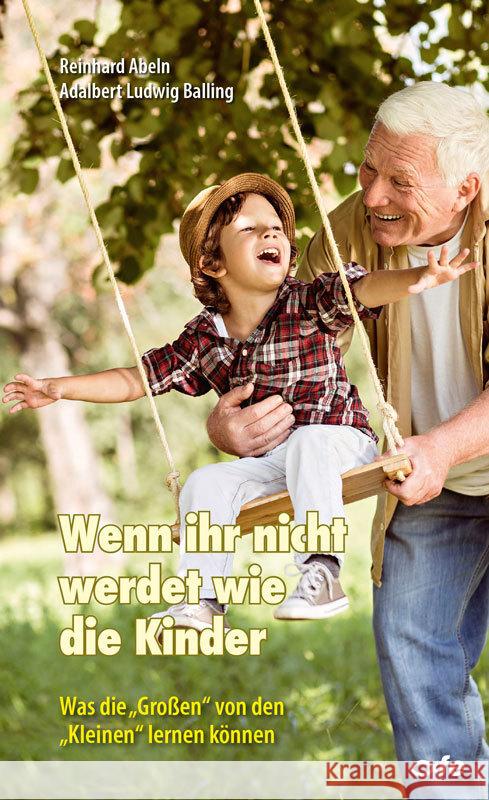 Wenn ihr nicht werdet wie die Kinder Abeln, Reinhard, Balling, Adalbert Ludwig 9783863573478