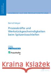 Prozesskräfte und Werkstückgeschwindigkeiten beim Spitzenlosschleifen : Ungekürzte Ausgabe. Dissertationsschrift Meyer, Bernd 9783863590031 Apprimus Verlag