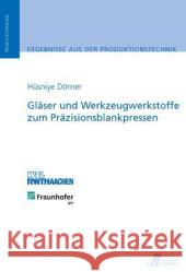 Gläser und Werkzeugwerkstoffe zum Präzisionsblankpressen : Dissertationsschrift Dörner, Hüsniye 9783863590130