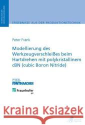 Modellierung des Werkzeugverschleißes beim Hartdrehen mit polykristallinem cBN (cubic Boron Nitride) : Diss. Frank, Peter 9783863590161