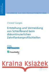 Entstehung und Vermeidung von Schleifbrand beim diskontinuierlichen Zahnflankenprofilschleifen : Dissertationsschrift Gorgels, Christof 9783863590192 Apprimus Verlag