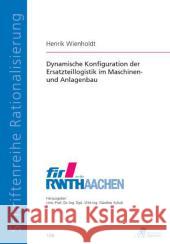 Dynamische Konfiguration der Ersatzteillogistik im Maschinen- und Anlagenbau : Dissertationsschrift Wienholdt, Henrik 9783863590277 Apprimus Verlag