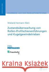 Zustandsüberwachung von Rollen-Profilschienenführungen und Kugelgewindetrieben : Dissertationsschrift Klein, Wieland Hermann 9783863590291