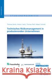 Technisches Risikomanagement in produzierenden Unternehmen Zentis, Thomas; Czech, Anton; Prefi, Thomas 9783863590383