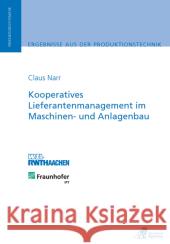 Kooperatives Lieferantenmanagement im Maschinen- und Anlagenbau : Dissertationsschrift Narr, Claus 9783863590574