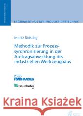 Methodik zur Prozesssynchronisierung in der Auftragsabwicklung des industriellen Werkzeugbaus : Diss. Rittstieg, Moritz 9783863590741