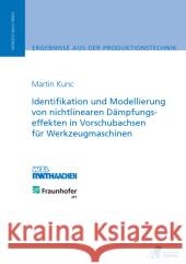 Identifikation und Modellierung von nichtlinearen Dämpfungseffekten in Vorschubachsen für Werkzeugmaschinen : Diss. Kunc, Martin 9783863591205 Apprimus Verlag