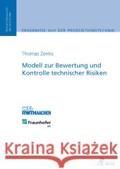 Modell zur Bewertung und Kontrolle technischer Risiken : Dissertationsschrift Zentis, Thomas 9783863591618