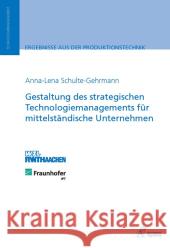 Gestaltung des strategischen Technologiemanagements für mittelständische Unternehmen : Dissertationsschrift Schulte-Gehrmann, Anna-Lena 9783863591717