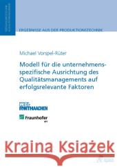 Modell für die unternehmensspezifische Ausrichtung des Qualitätsmanagements auf erfolgsrelevante Faktoren : Diplomarbeit Vorspel-Rüter, Michael 9783863591748