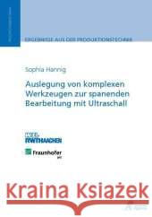 Auslegung von komplexen Werkzeugen zur spanenden Bearbeitung mit Ultraschall : Dissertationsschrift Hannig, Sophia 9783863591878