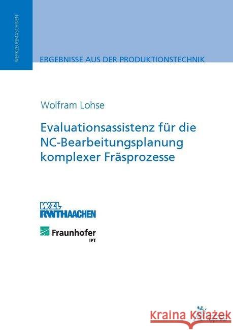 Evaluationsassistenz für die NC-Bearbeitungsplanung komplexer Fräsprozesse : Dissertationsschrift Lohse, Wolfram 9783863592493