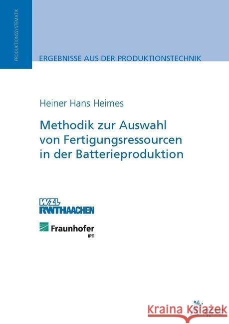 Methodik zur Auswahl von Fertigungsressourcen in der Batterieproduktion : Diss. Heimes, Heiner 9783863592639