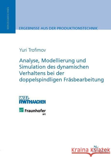 Analyse, Modellierung und Simulation des dynamischen Verhaltens bei der doppelspindligen Fräsbearbeitung : Diss. Trofimov, Yuri 9783863592707 Apprimus Verlag