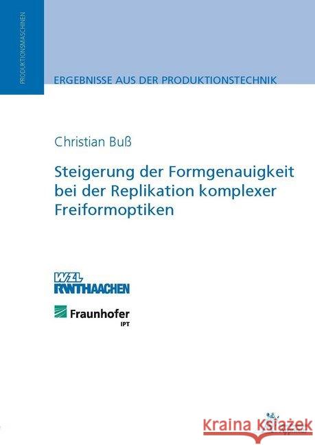 Steigerung der Formgenauigkeit bei der Replikation komplexer Freiformoptiken : Diss. Buß, Christian 9783863592806 Apprimus Verlag