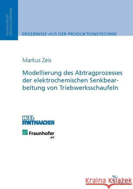 Modellierung des Abtragprozesses der elektrochemischen Senkbearbeitung von Triebwerksschaufeln : Dissertationsschrift Zeis, Markus 9783863593117 Apprimus Verlag
