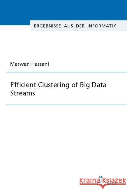 Efficient Clustering of Big Data Streams : Dissertationsschrift Hassani, Marwan 9783863593186