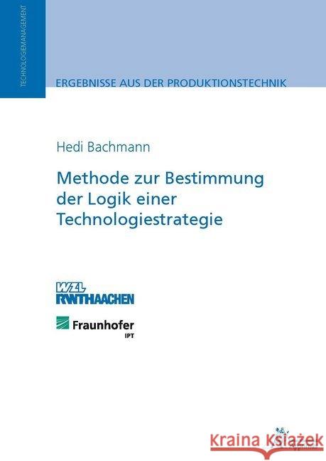 Methode zur Bestimmung der Logik einer Technologiestrategie : Diss. Bachmann, Hedi 9783863593209