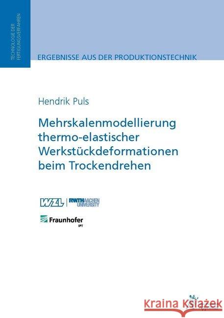 Mehrskalenmodellierung thermo-elastischer Werkstückdeformationen beim Trockendrehen : Dissertationsschrift Puls, Hendrik 9783863593377