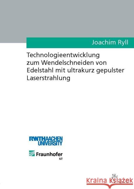 Technologieentwicklung zum Wendelschneiden von Edelstahl mit ultrakurz gepulster Laserstrahlung Ryll, Joachim 9783863594084