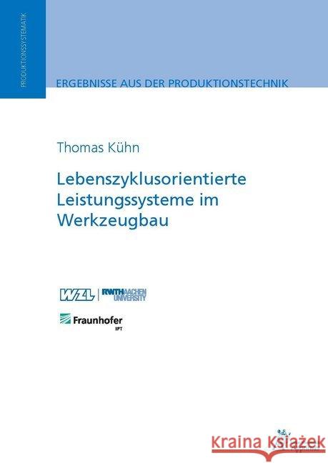 Lebenszyklusorientierte Leistungssysteme im Werkzeugbau Kühn, Thomas Alexander 9783863594251