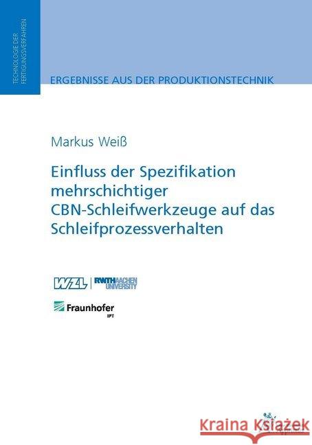 Einfluss der Spezifikation mehrschichtiger CBN-Schleifwerkzeuge auf das Schleifprozessverhalten Weiß, Markus 9783863594480