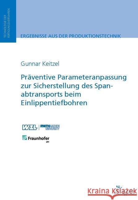 Präventive Parameteranpassung zur Sicherstellung des Spanabtransports beim Einlippentiefbohren Keizel, Gunnar 9783863594497